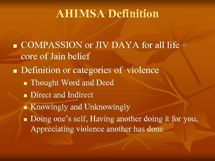 AHIMSA Definition n n COMPASSION or JIV DAYA for all life = core of