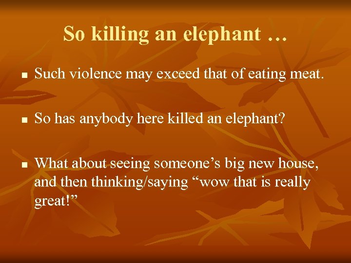 So killing an elephant … n Such violence may exceed that of eating meat.