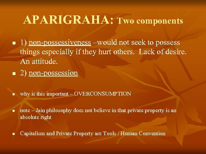 APARIGRAHA: Two components n 1) non-possessiveness –would not seek to possess things especially if