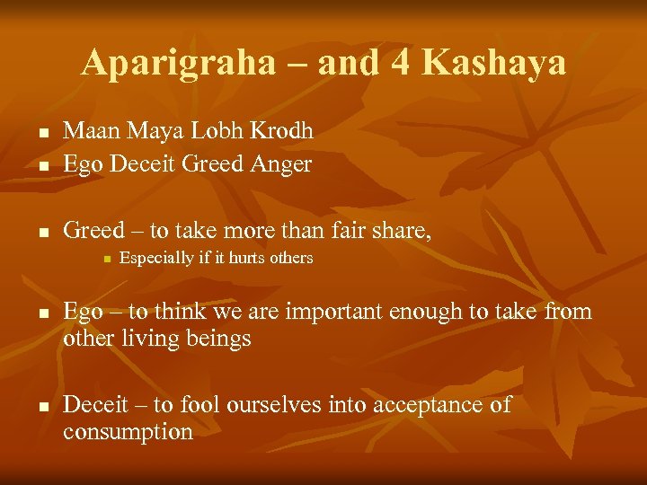 Aparigraha – and 4 Kashaya n Maan Maya Lobh Krodh Ego Deceit Greed Anger