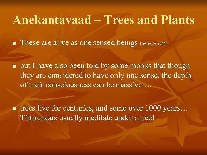 Anekantavaad – Trees and Plants n n n These are alive as one sensed