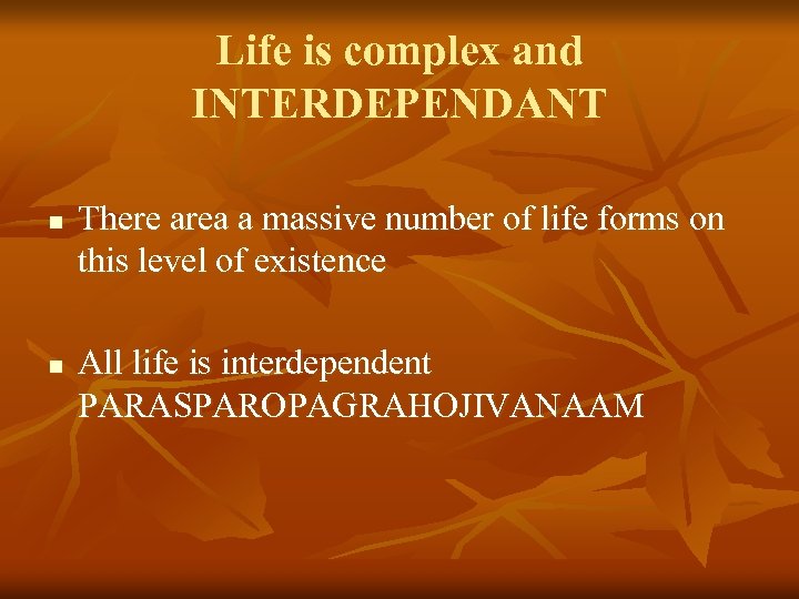 Life is complex and INTERDEPENDANT n n There area a massive number of life