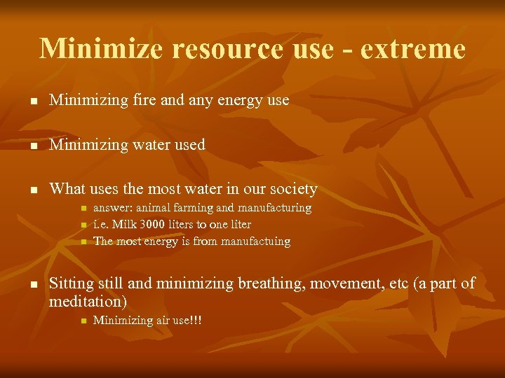 Minimize resource use - extreme n Minimizing fire and any energy use n Minimizing