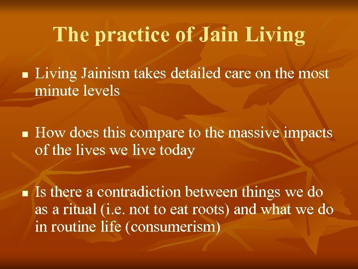 The practice of Jain Living n n n Living Jainism takes detailed care on