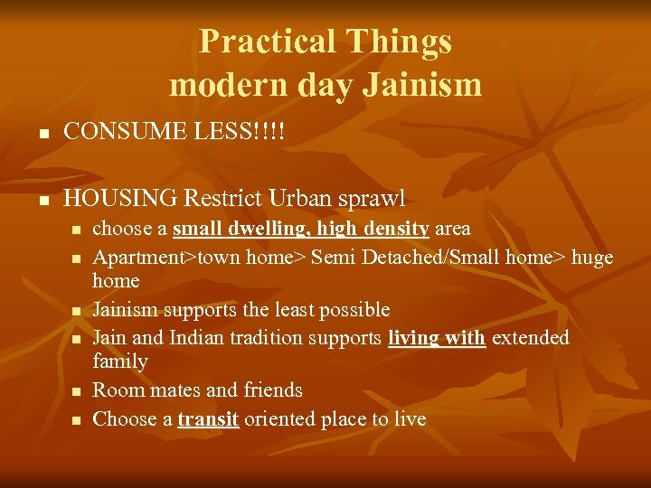 Practical Things modern day Jainism n CONSUME LESS!!!! n HOUSING Restrict Urban sprawl n