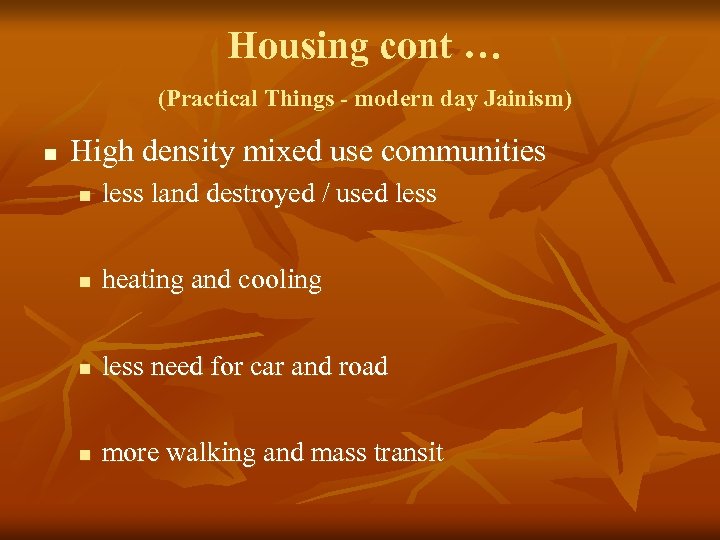 Housing cont … (Practical Things - modern day Jainism) n High density mixed use