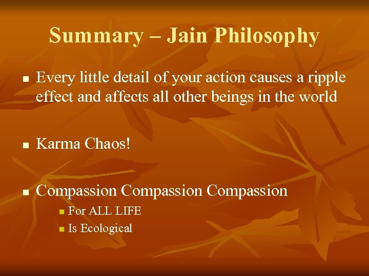 Summary – Jain Philosophy n Every little detail of your action causes a ripple