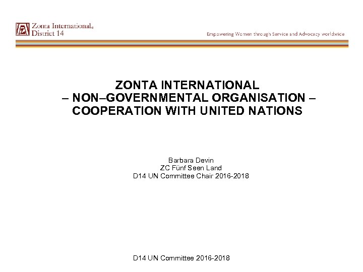 ZONTA INTERNATIONAL – NON–GOVERNMENTAL ORGANISATION – COOPERATION WITH UNITED NATIONS Barbara Devin ZC Fünf