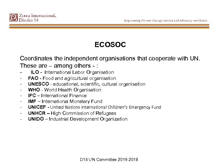 ECOSOC Coordinates the independent organisations that cooperate with UN. These are – among others