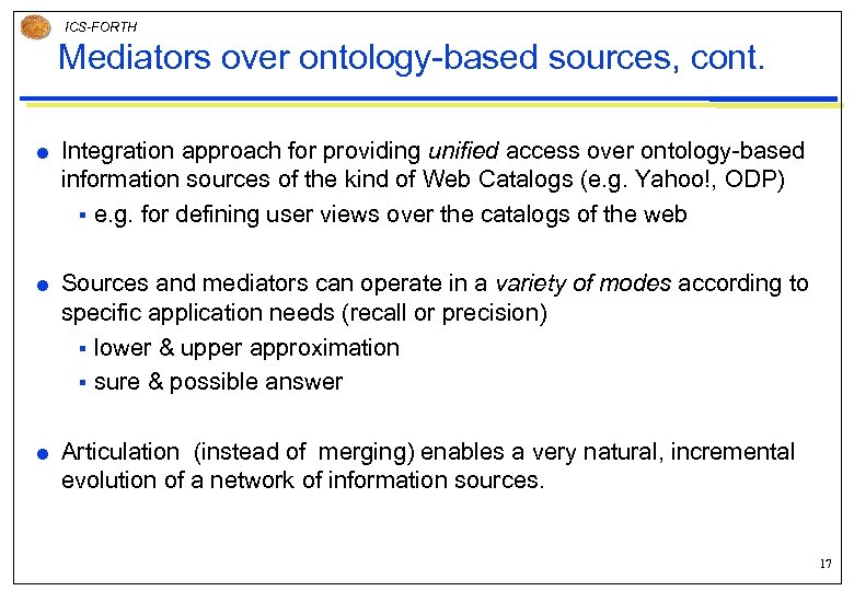 ICS-FORTH Mediators over ontology-based sources, cont. Integration approach for providing unified access over ontology-based