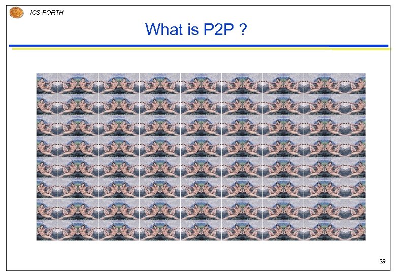 ICS-FORTH What is P 2 P ? 29 