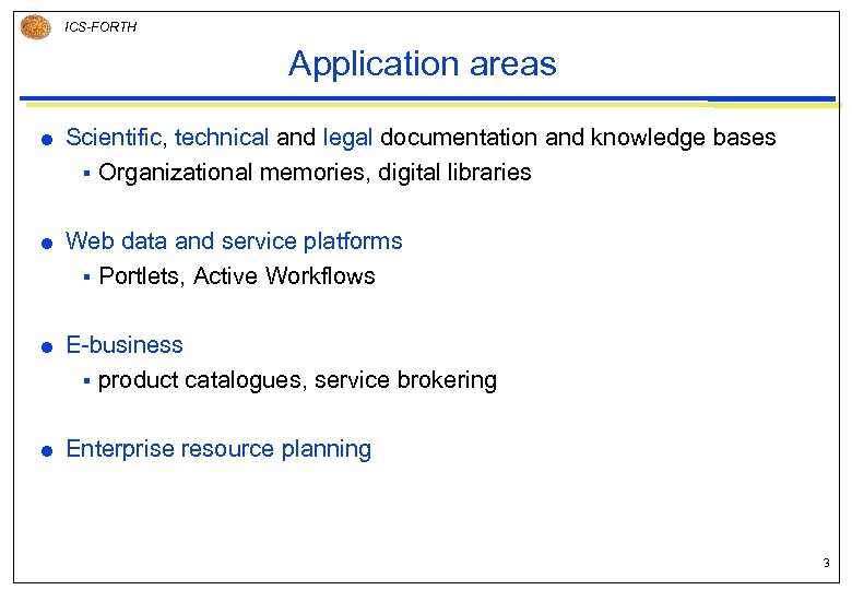 ICS-FORTH Application areas Scientific, technical and legal documentation and knowledge bases § Organizational memories,