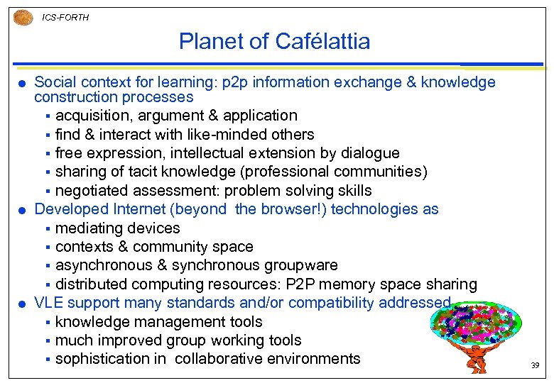 ICS-FORTH Planet of Cafélattia Social context for learning: p 2 p information exchange &