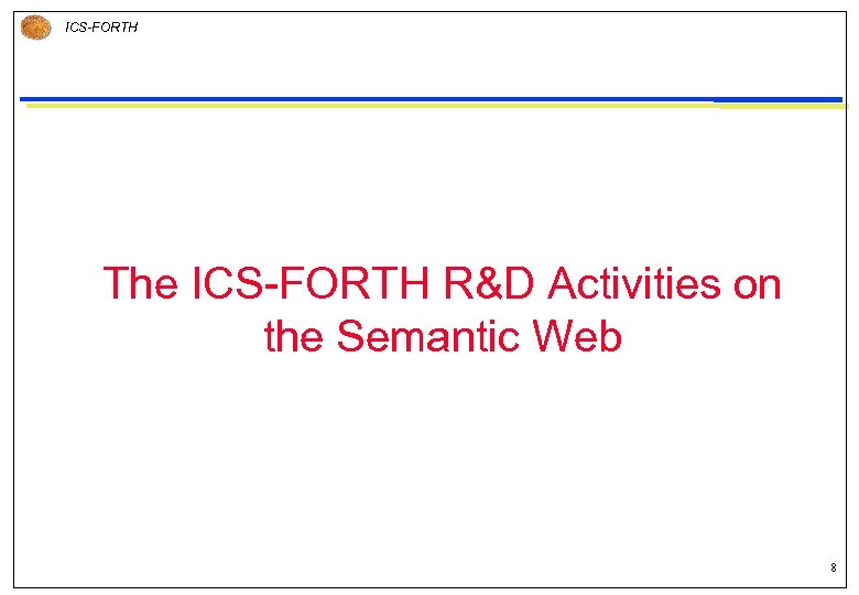 ICS-FORTH The ICS-FORTH R&D Activities on the Semantic Web 8 