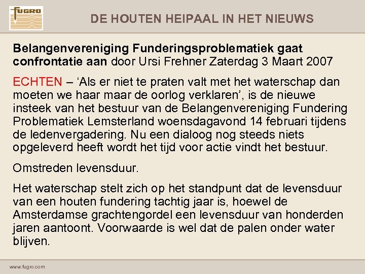 DE HOUTEN HEIPAAL IN HET NIEUWS Belangenvereniging Funderingsproblematiek gaat confrontatie aan door Ursi Frehner