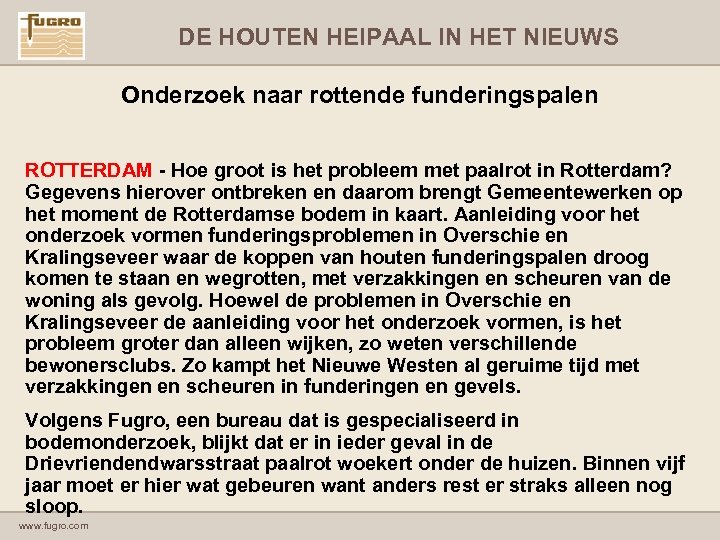 DE HOUTEN HEIPAAL IN HET NIEUWS Onderzoek naar rottende funderingspalen ROTTERDAM - Hoe groot