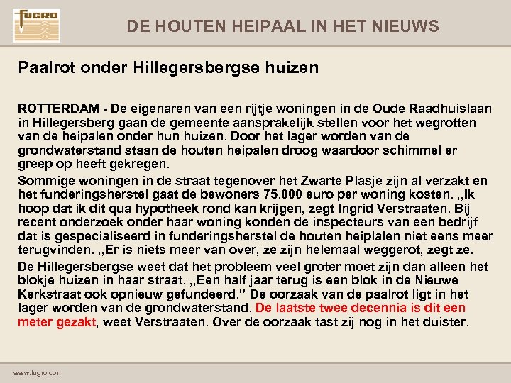 DE HOUTEN HEIPAAL IN HET NIEUWS Paalrot onder Hillegersbergse huizen ROTTERDAM - De eigenaren