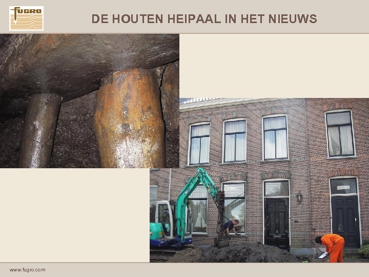 DE HOUTEN HEIPAAL IN HET NIEUWS www. fugro. com 