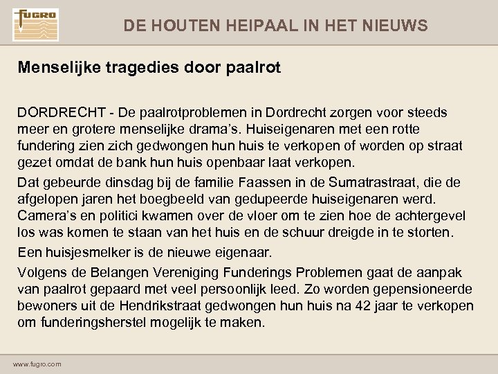 DE HOUTEN HEIPAAL IN HET NIEUWS Menselijke tragedies door paalrot DORDRECHT - De paalrotproblemen