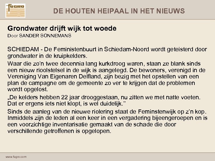 DE HOUTEN HEIPAAL IN HET NIEUWS Grondwater drijft wijk tot woede Door SANDER SONNEMANS