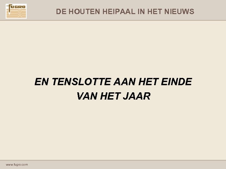 DE HOUTEN HEIPAAL IN HET NIEUWS EN TENSLOTTE AAN HET EINDE VAN HET JAAR