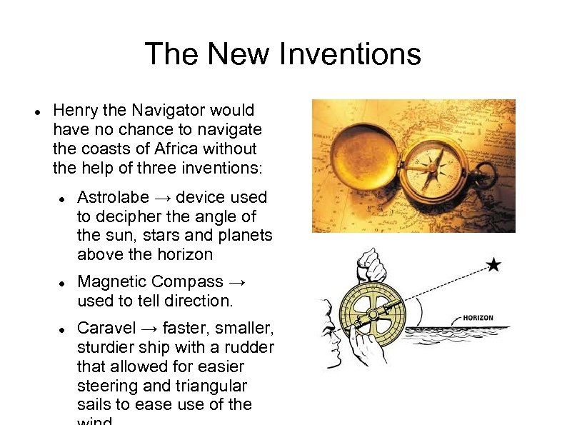 The New Inventions Henry the Navigator would have no chance to navigate the coasts