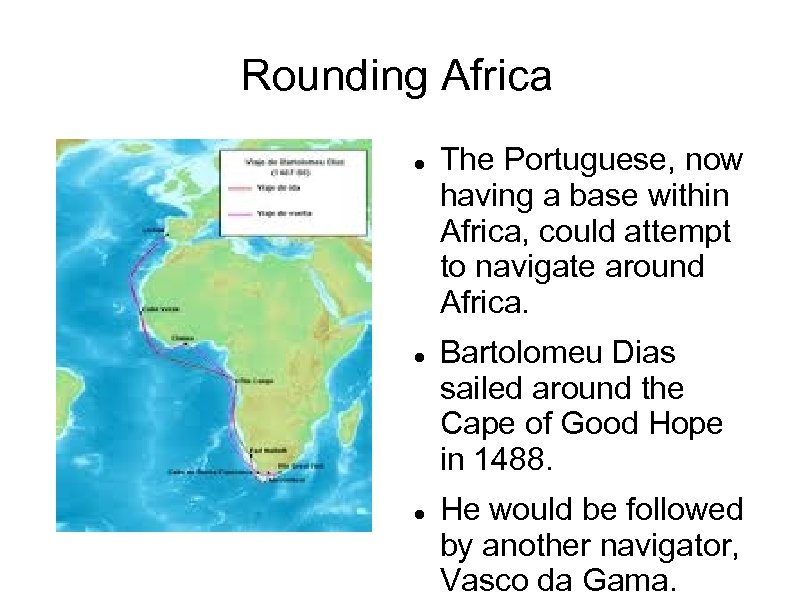 Rounding Africa The Portuguese, now having a base within Africa, could attempt to navigate