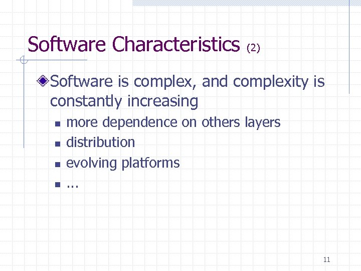 Software Characteristics (2) Software is complex, and complexity is constantly increasing n n more