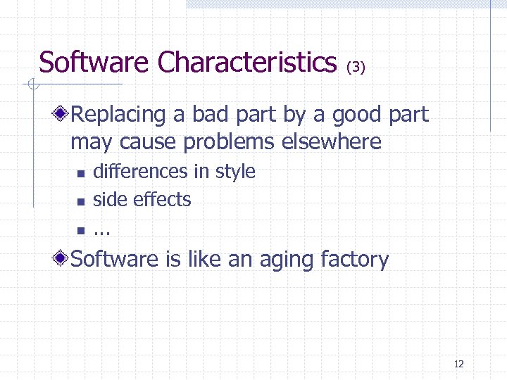 Software Characteristics (3) Replacing a bad part by a good part may cause problems