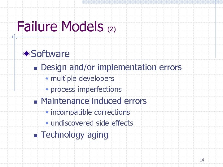 Failure Models (2) Software n Design and/or implementation errors w multiple developers w process