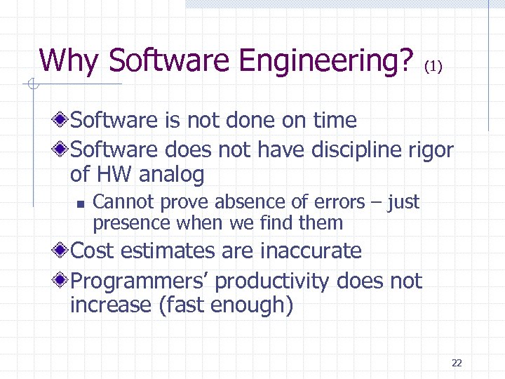 Why Software Engineering? (1) Software is not done on time Software does not have