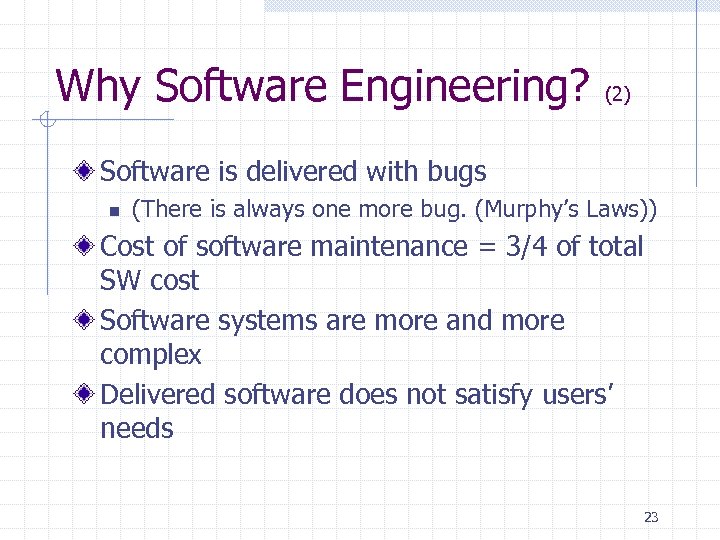 Why Software Engineering? (2) Software is delivered with bugs n (There is always one