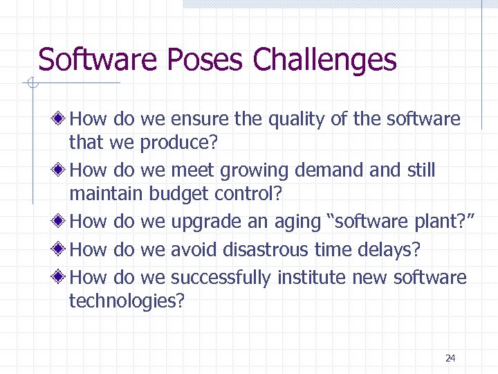 Software Poses Challenges How do we ensure the quality of the software that we