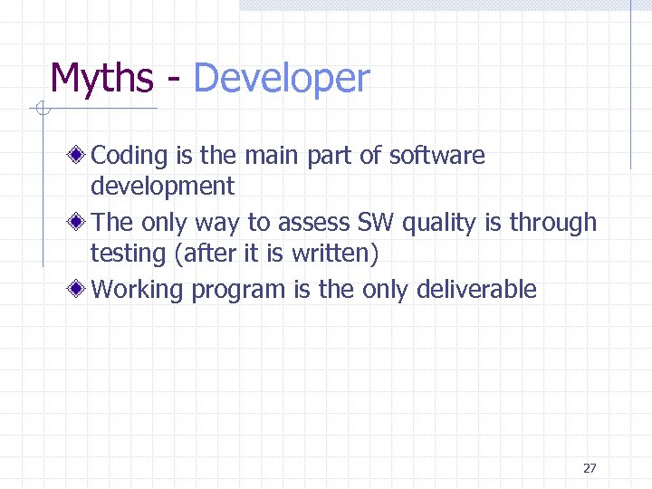 Myths - Developer Coding is the main part of software development The only way