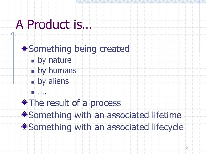 A Product is… Something being created n n by nature by humans by aliens