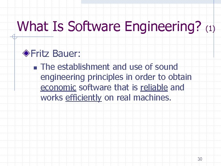 What Is Software Engineering? Fritz Bauer: n The establishment and use of sound engineering