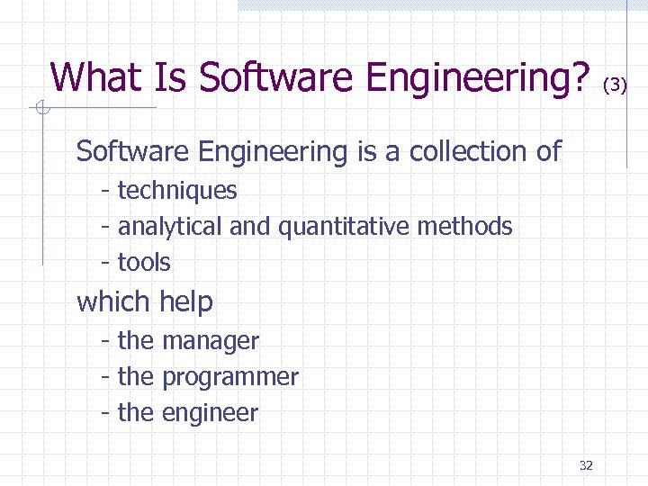 What Is Software Engineering? Software Engineering is a collection of - techniques - analytical