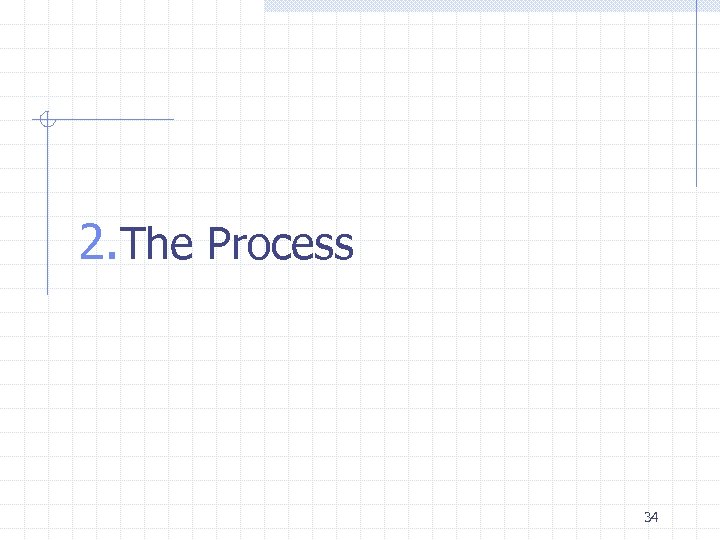 2. The Process 34 