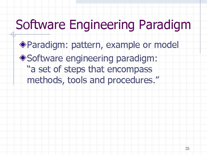 Software Engineering Paradigm: pattern, example or model Software engineering paradigm: “a set of steps