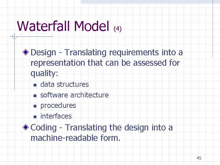 Waterfall Model (4) Design - Translating requirements into a representation that can be assessed