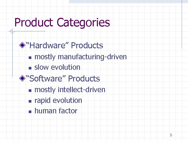 Product Categories “Hardware” Products n n mostly manufacturing-driven slow evolution “Software” Products n n