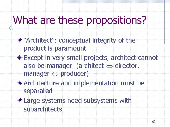 What are these propositions? “Architect”: conceptual integrity of the product is paramount Except in