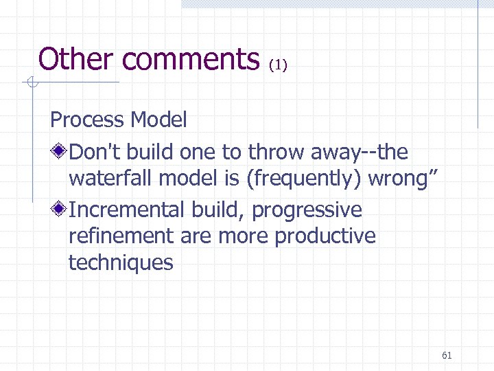 Other comments (1) Process Model Don't build one to throw away--the waterfall model is