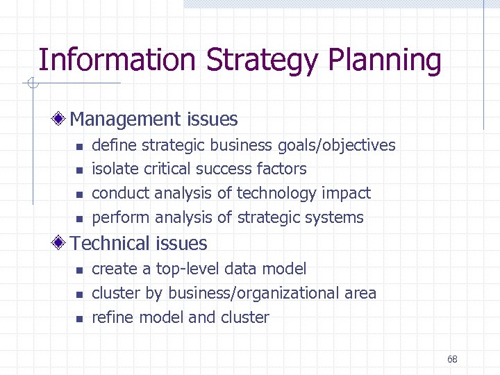 Information Strategy Planning Management issues n n define strategic business goals/objectives isolate critical success