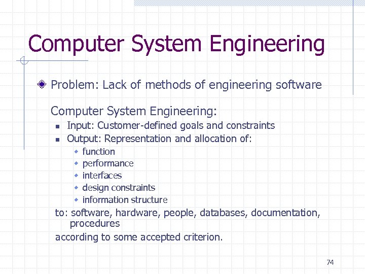 Computer System Engineering Problem: Lack of methods of engineering software Computer System Engineering: n