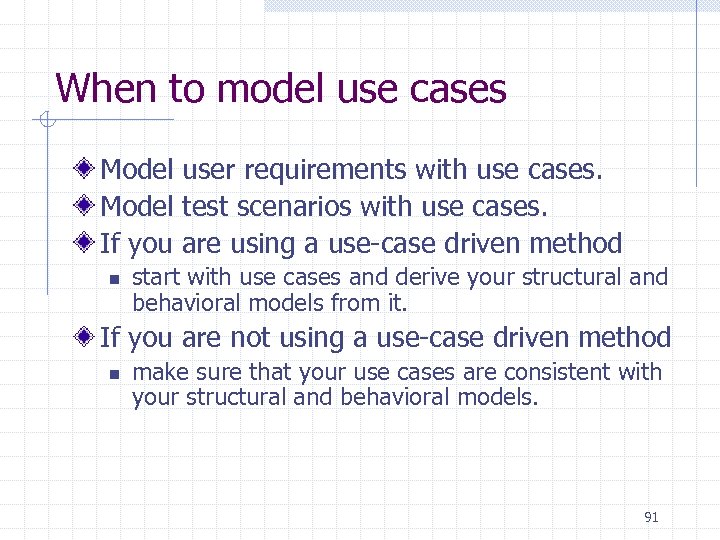 When to model use cases Model user requirements with use cases. Model test scenarios