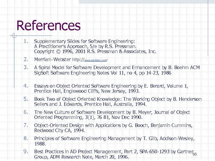 References 1. Supplementary Slides for Software Engineering: A Practitioner's Approach, 5/e by R. S.