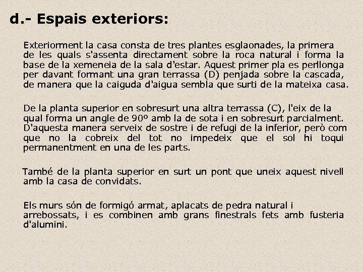 d. - Espais exteriors: Exteriorment la casa consta de tres plantes esglaonades, la primera