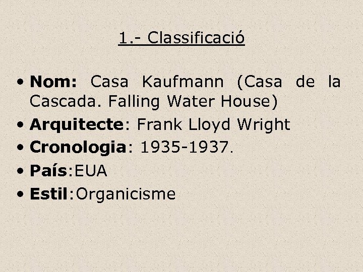 1. - Classificació • Nom: Casa Kaufmann (Casa de la Cascada. Falling Water House)