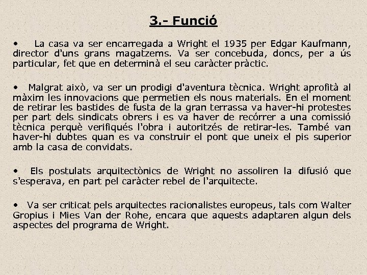 3. - Funció • La casa va ser encarregada a Wright el 1935 per